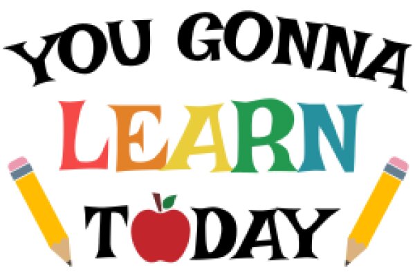 You Gotta Learn Today: A Colorful and Educational Poster