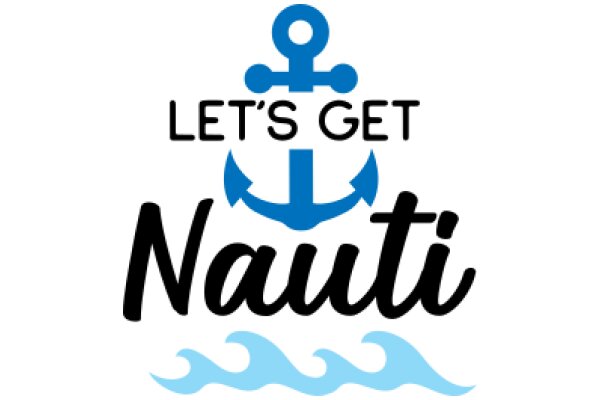 Let's Get Nauti: A Guide to Navigating Life's Waters