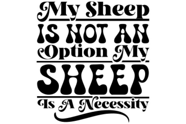 My Sheep is Not an Option, My Sheep is a Necessity