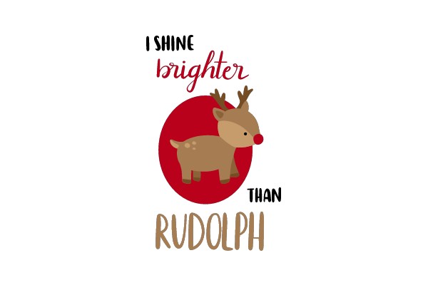 I Shine Brighter Than Rudolph