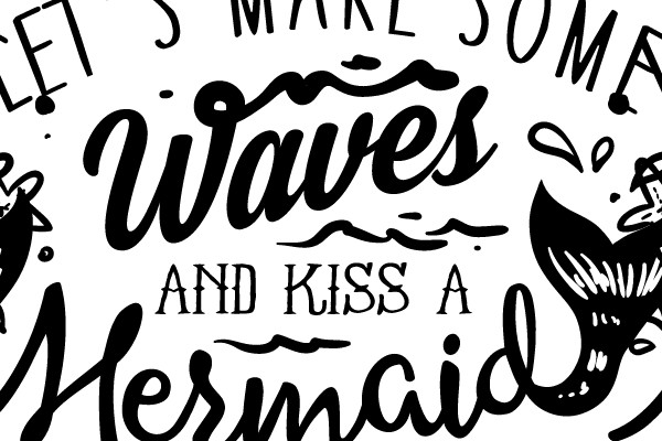 Let's Make Some Waves and Kiss a Mermaid