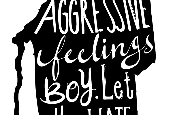 Good Boy. Use Your Aggressive Feelings. Let the Hate Flow Through You.