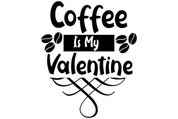 Coffee Is My Valentine: A Graphic Design for a Coffee Lovers' Valentine's Day Greeting