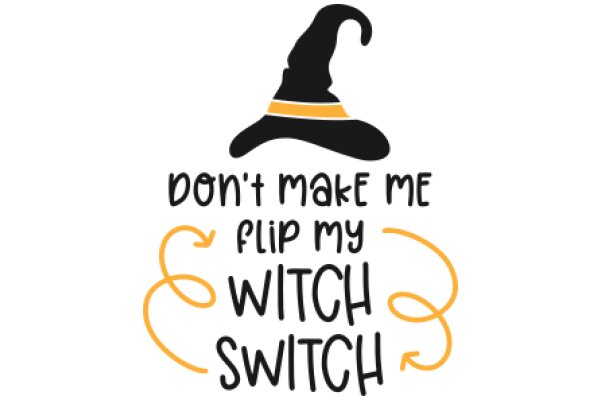 Witch's Words of Wisdom: Don't Make Me Flip My Switch