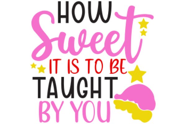 How Sweet It Is to Be Taught by You