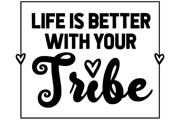 LIFE IS BETTER WITH YOUR Tribe