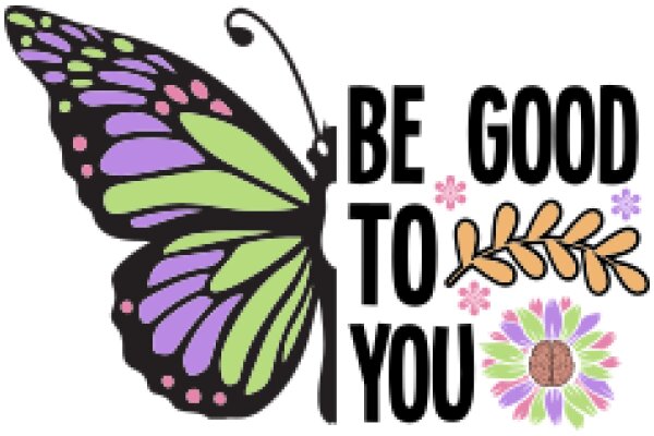 Be Good to You: A Colorful Butterfly and Flower Design