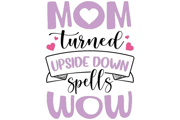 Mom turned upside down spells wow