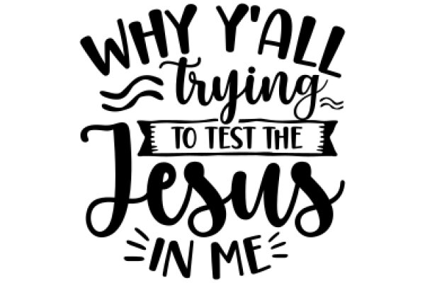 Why Y'all Tryin' to Test the Jesus in Me?