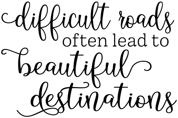 Challenging Journeys Often Result in Stunning Outcomes