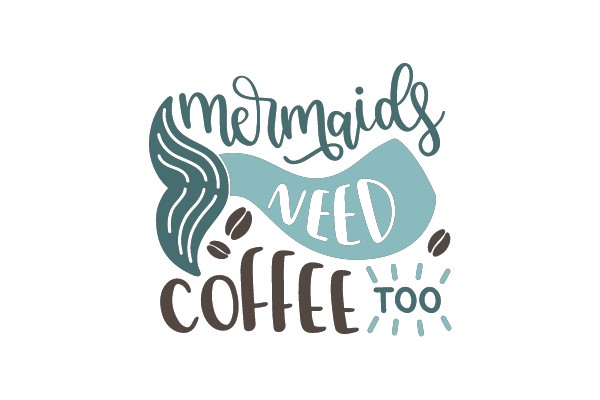 Mermaids Need Coffee Too