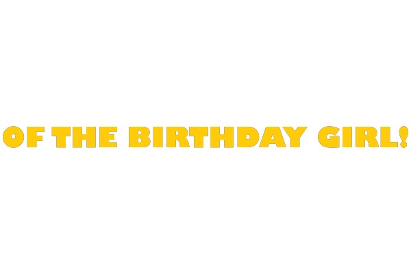 OF THE BIRTHDAY GIRL!