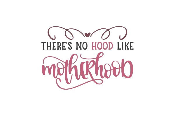 No Hood Like Motherhood