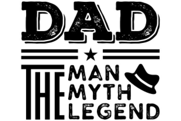Dad: The Man, Myth, Legend