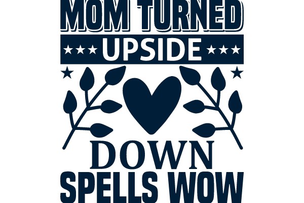 Mom Turned Upside Down Spells WOW