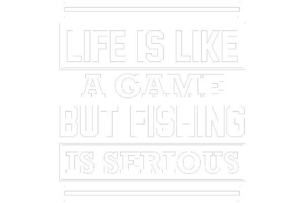 Life Is Like A Game But Fishing Is Serious