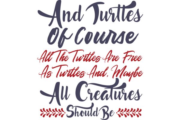 And Turtles of Course: All the Turtles Are Free as Turtles and, Maybe, All Creatures Should Be