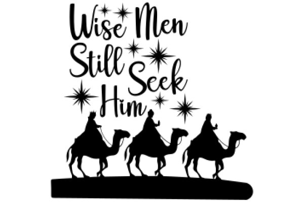 Wise Men Still Seek: A Silhouette of Three Wise Men on Camels, with a Star Above Them, Emphasizing the Journey of the Magi
