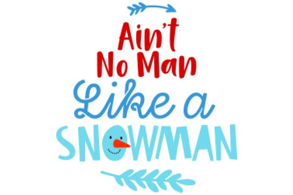 Ain't No Man Like a Snowman: A Playful Affirmation