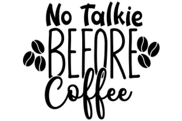 No Talkie Before Coffee: A Playful Reminder of the Importance of Caffeine in Daily Life