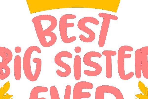 BEST BIG SISTER EVER