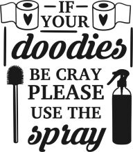 If You're Doodies, Be Cray Please Use the Spray
