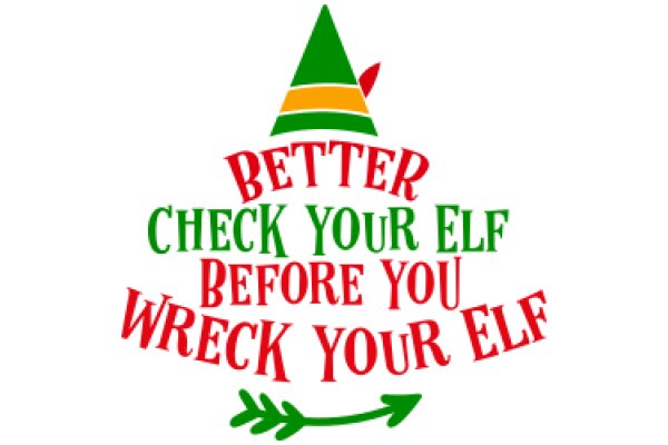 Holiday Cheer: A Festive Reminder to Check Your Elf Before You Wreck Your Elf