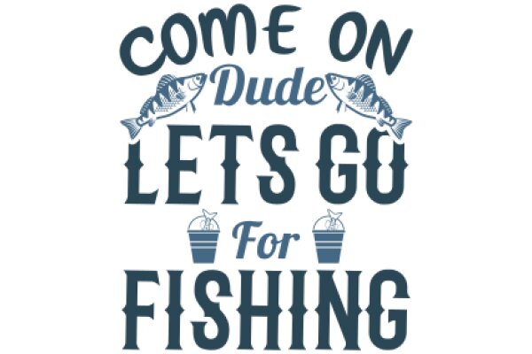 Welcome to the Fishing Community: Come On, Dude, Let's Go for Fishing!