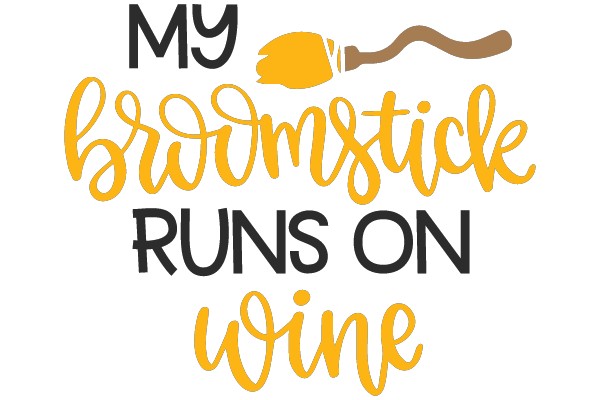 My broomstick runs on wine