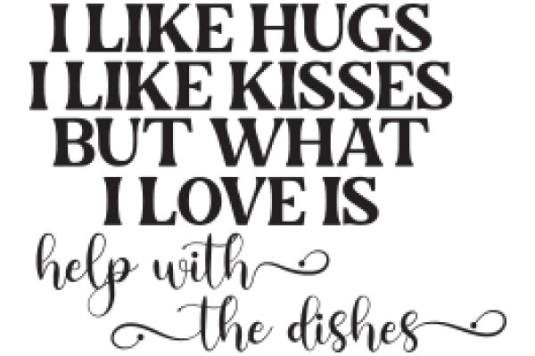 A Heartfelt Message: I Like Hugs, Kisses, and Dishes, But What I Love Is Helping with the Dishes