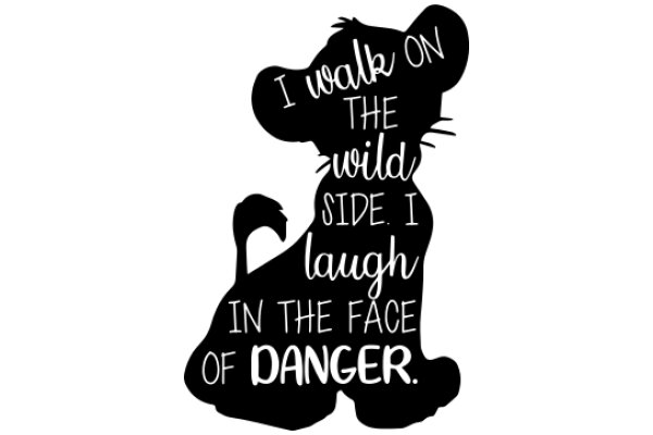 A Silhouette of a Lion with a Quote about Walking on the Wild Side and Laughing in the Face of Danger