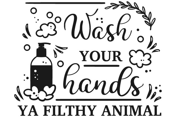 Wash Your Hands Ya Filthy Animal