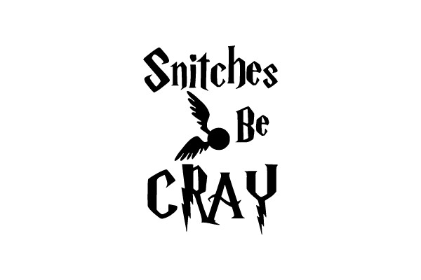 Snitches Be CRAY