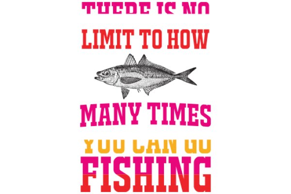 A Playful Tribute to Fishing: A Quote on the Joy of Fishing and the Limitless Possibilities It Offers