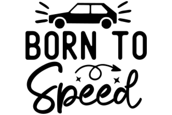 Born to Speed: A Graphic Design of a Car and the Phrase 'Born to Speed'