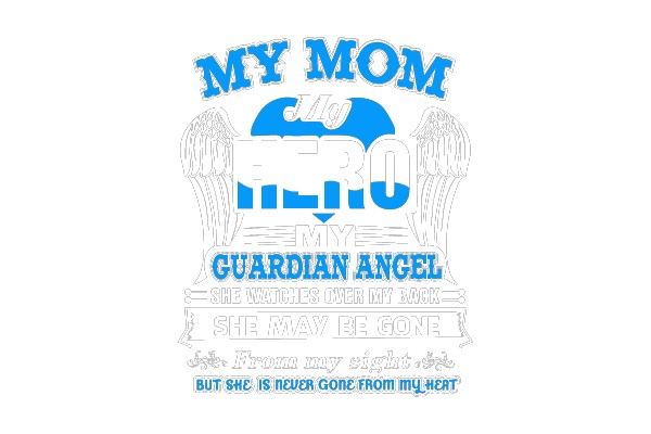 My Mom My Hero Guardian Angel She Watches Over My Back She May Be Gone From My Sight But She Is Never Gone From My Heart