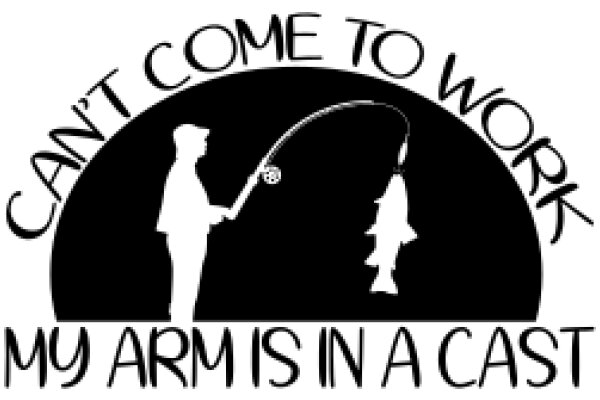 A Silhouette of a Fisherman, a Fish, and a Cast, with the Phrase 'Can't Come to Work My Arm Is in a Cast'