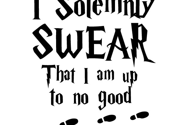I Solemnly Swear That I am up to no good