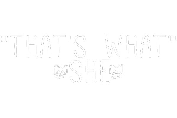 THAT'S WHAT SHE SAID