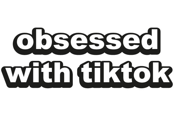 Obsessed with TikTok
