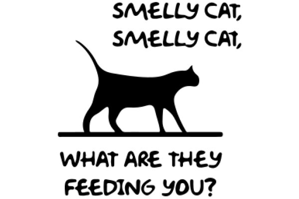 Smelly Cat, Smelly Cat, What Are They Feeding You?