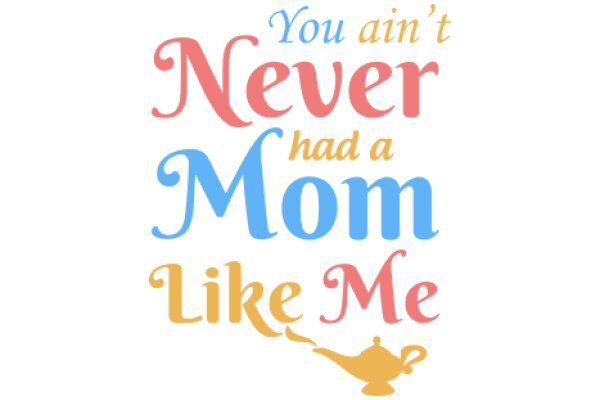 A Heartwarming Message from a Loving Mother: 'You Ain't Never Had a Mom Like Me'