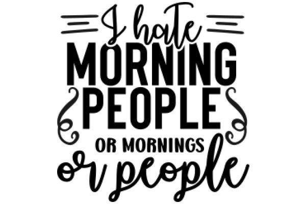 I Hate Mornings or Mornings or People: A Humorous Take on Morning Routines