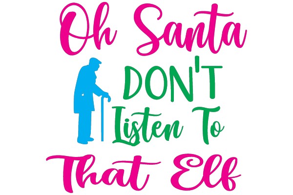 Oh Santa, DON'T Listen To That Elf
