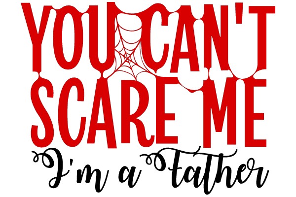 You Can't Scare Me, I'm a Father