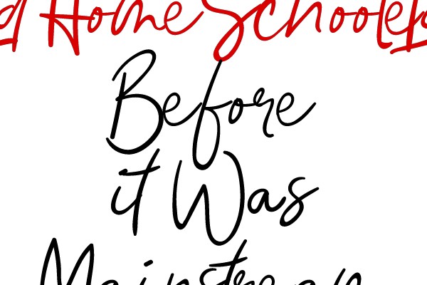 I Homeschooled Before It Was Mainstream