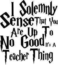 A Witty Quote from a Teacher: 'I Solemnly Sense That You Are Up to No Good, It's A Teacher Thing'