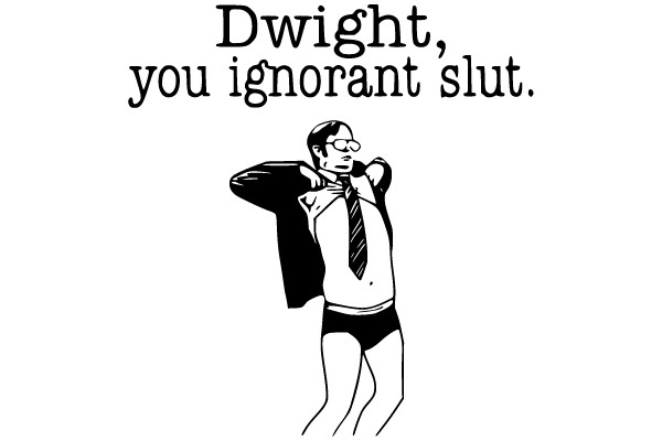 Dwight, you ignorant slut. - A Candid Moment