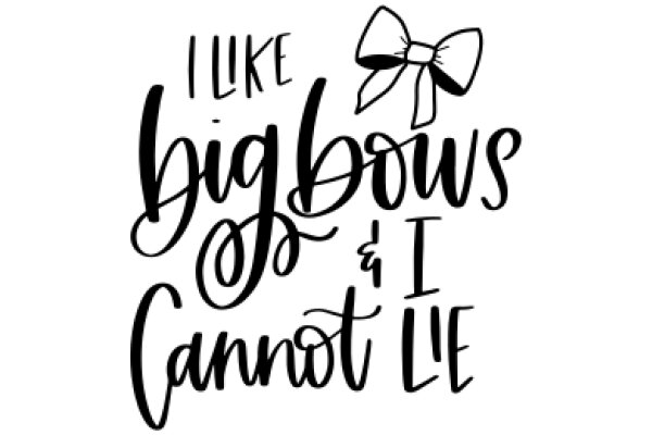 A Whimsical Quote: 'I Like Big Bows & I Cannot Lie' - A Playful and Charming Affirmation