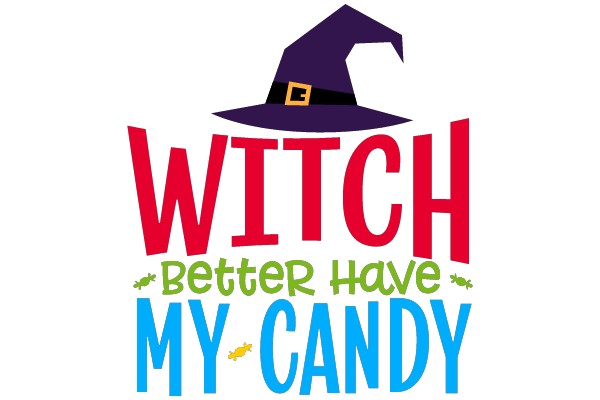 WITCH Better Have MY CANDY
